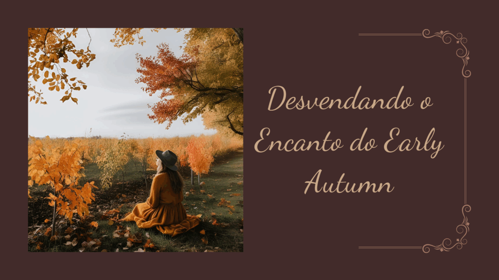 Desvendando o Encanto do Early Autumn