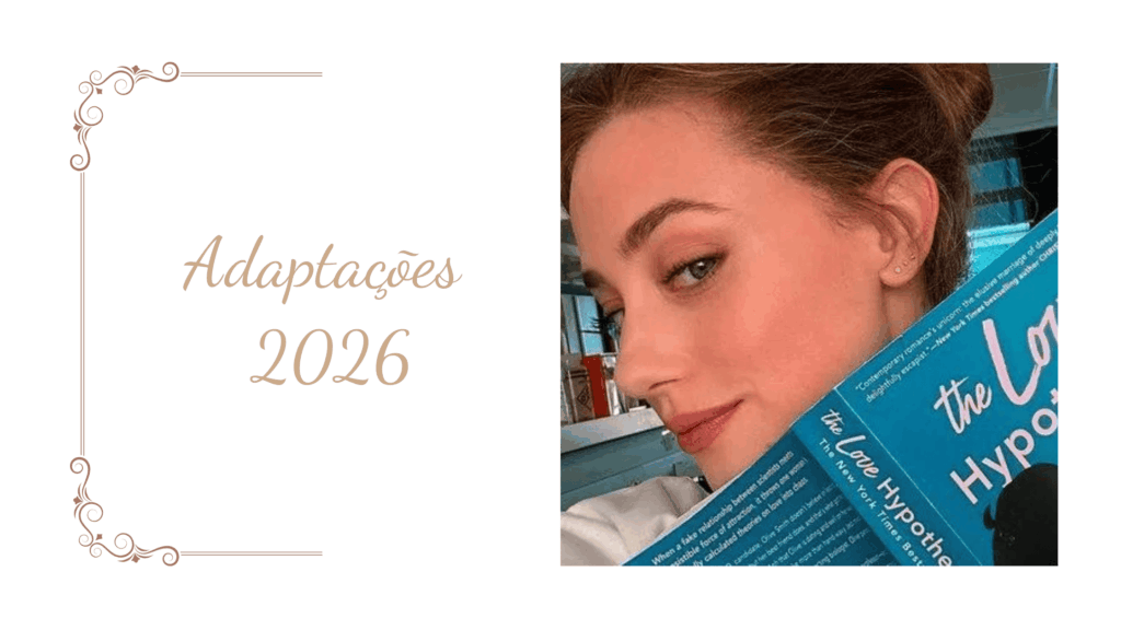 Uma adaptação de 2026 é A Hipótese do Amor, comédia romântica baseada no best-seller de Ali Hazelwood.